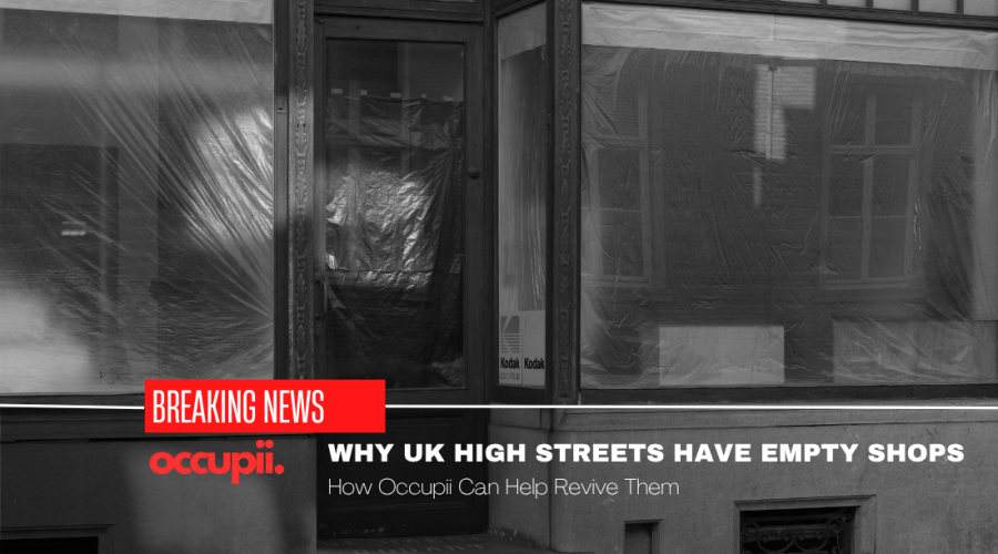 Why UK High Streets Have Empty Shops — And How Occupii Can Revive Them